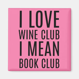 I Love Wine Club I Mean Book Club Magnet