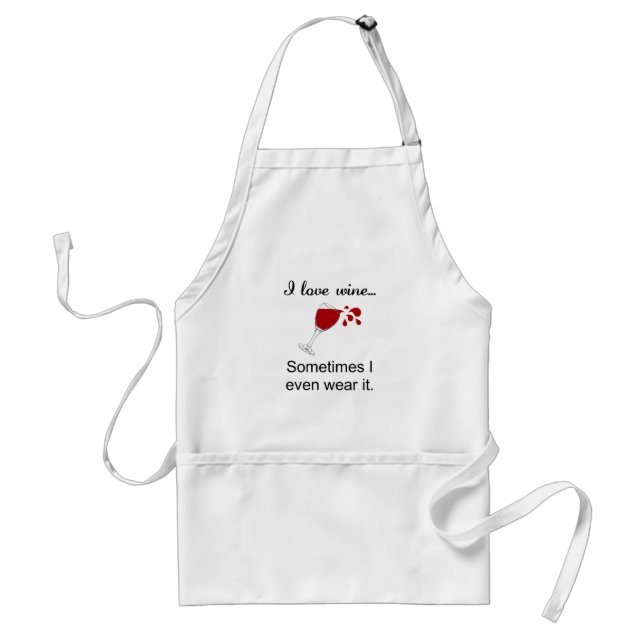 I love wine sometimes I even wear it apron (Front)