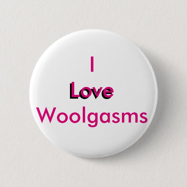 I Love Woolgasms 2 Inch Round Button (Front)