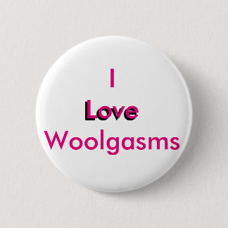 I Love Woolgasms 2 Inch Round Button