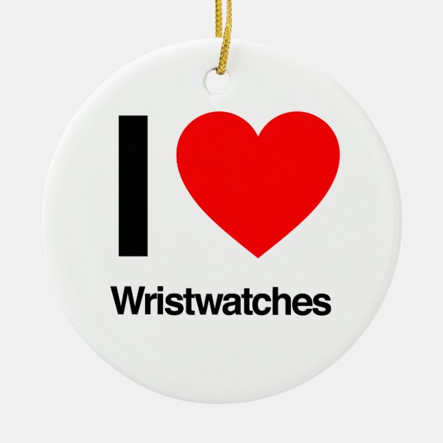 i love wristwatches ceramic ornament (Front)