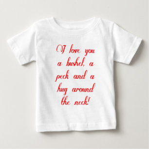 I love you a bushel, a peck and a hug around the n baby T-Shirt