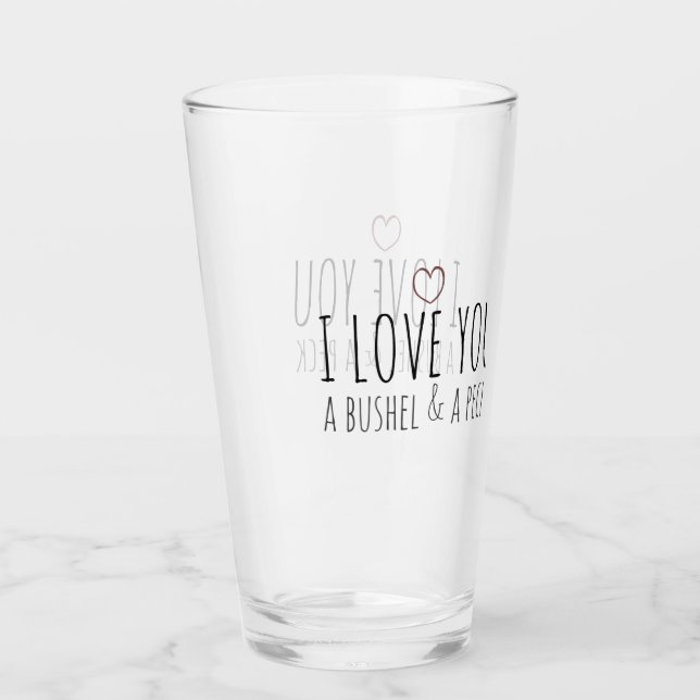 I love you a bushel and a peck glass (Front)