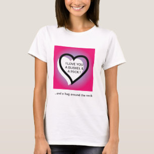 I Love You A Bushel And A Peck ~ Hug Around T-Shirt