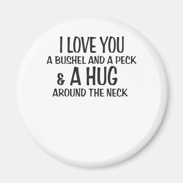 I love you a bushel and peck and a hug around the magnet (Front)