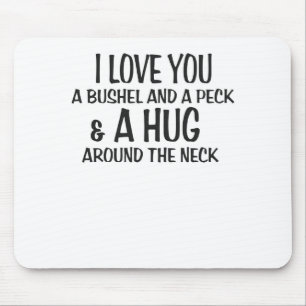 I love you a bushel and peck and a hug around the mouse pad