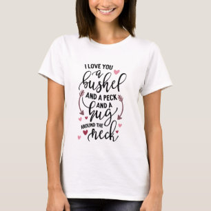 I Love You A Bushel T-Shirt