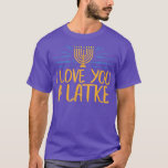 I Love You A Latke Funny Jewish Pun Hanukkah Chanu T-Shirt<br><div class="desc">I Love You A Latke Funny Jewish Pun Hanukkah Chanukah Gift  .</div>