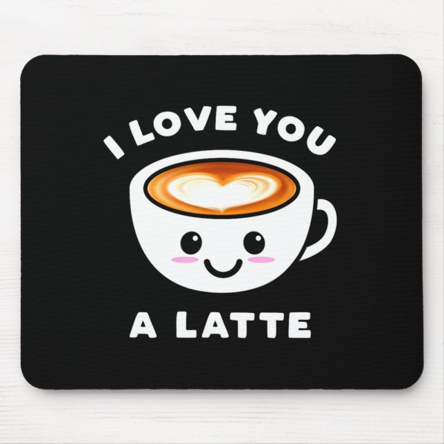 I Love You A Latte Funny Cute Coffee Heart Valenti Mouse Pad (Front)