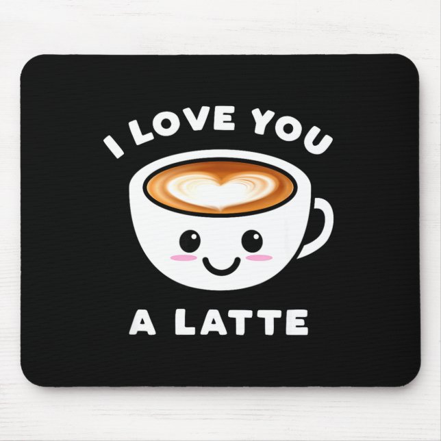 I Love You A Latte Funny Cute Coffee Heart Valenti Mouse Pad (Front)