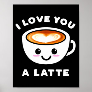 I Love You A Latte Funny Cute Coffee Heart Valenti Poster