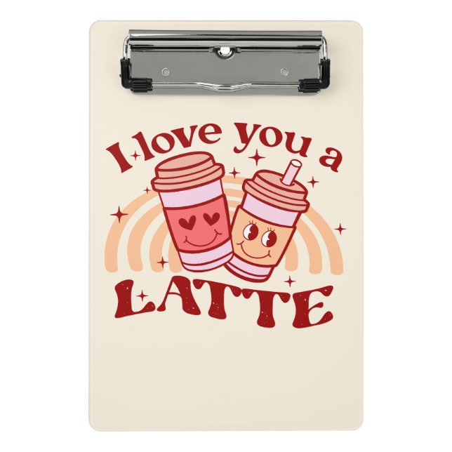 I Love You A Latte Mini Clipboard (Front)