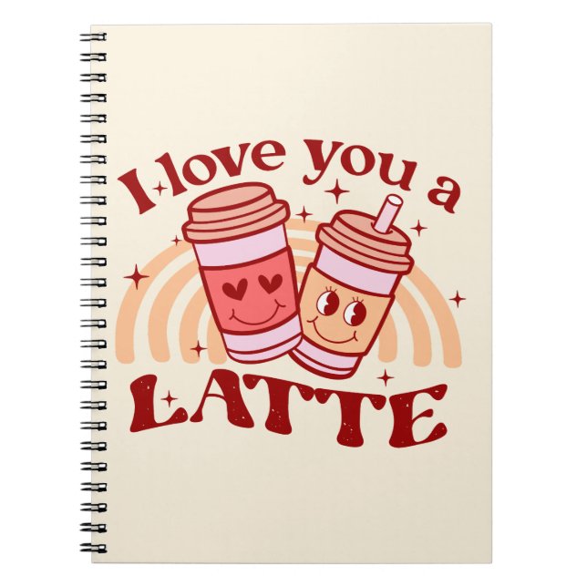 I Love You A Latte Notebook (Front)