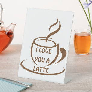 I Love you a latte romantic funny design Pedestal Sign