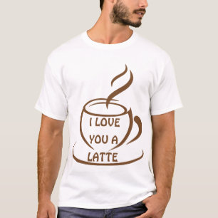I Love you a latte romantic funny design T-Shirt
