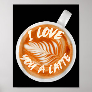 I Love You A Latte Valentines Coffee Caffeine Latt Poster