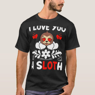 I Love You A Sloth Cute Valentine's Day Couple Laz T-Shirt