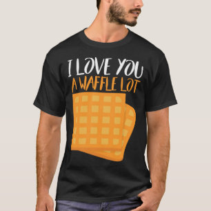 I Love You A Waffle Lot T-Shirt