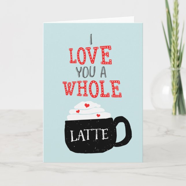 I Love You A Whole Latte Valentine Holiday Card (Front)
