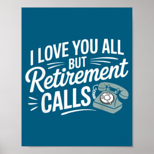 I Love You All But Retirement Calls Funny Retireme Poster
