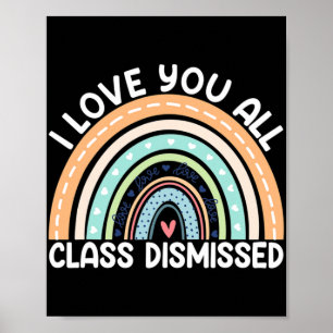 I Love You All Cl Dismissed Last Day Of School  Poster