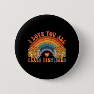 I Love You All Cl Dismissed Teacher Groovy Rainbow 2 Inch Round Button