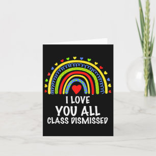 I Love You All Class Dismissed Last Day Of School  Card