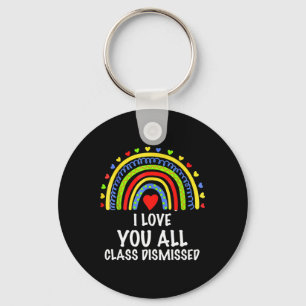 I Love You All Class Dismissed Last Day Of School Keychain