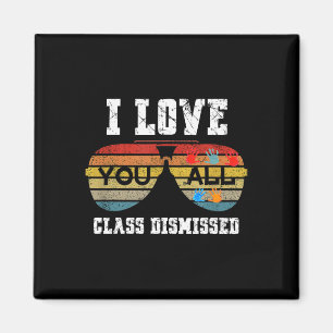 I Love You All Class Dismissed Last Day Of School  Magnet