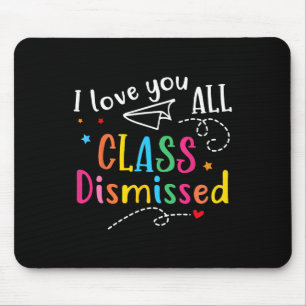 I Love You All Class Dismissed Last Day Of School Mouse Pad