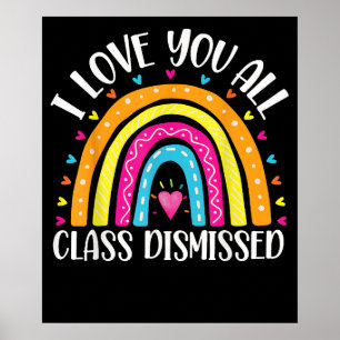 I Love You All Class Dismissed Last Day Of School Poster