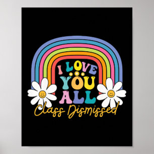 I Love You All Class Dismissed Last Day Of School  Poster