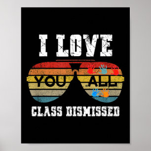 I Love You All Class Dismissed Last Day Of School  Poster