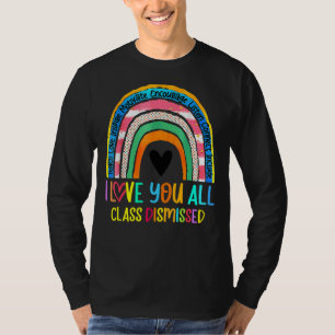 I Love You All Class Dismissed Last Day Of School T-Shirt
