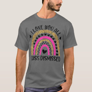 I Love You All Class Dismissed Last Day Of School T-Shirt