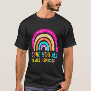 I Love You All Class Dismissed Last Day Of School T-Shirt