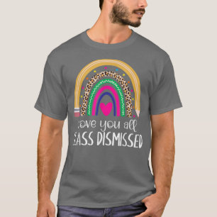 I Love You All Class Dismissed Last Day Of School T-Shirt