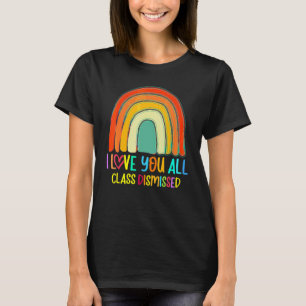I Love You All Class Dismissed Last Day Of School T-Shirt