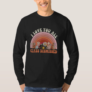 I Love You All Class Dismissed Retro Groovy Teache T-Shirt