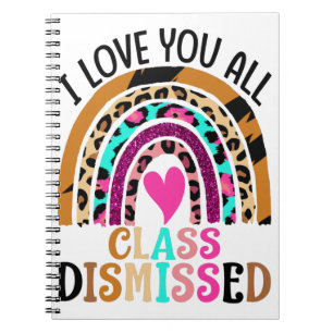 I Love You All Class Dismissed Teacher Last Day Notebook