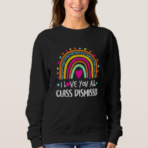 I Love You All Class Dismissed Teacher Last Day Of Sweatshirt