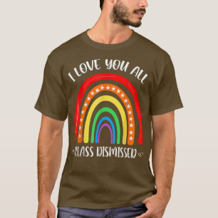 I Love You All Class Is Dismissed Star Love Rainbo T-Shirt