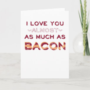I Love You Almost As Much As Bacon Card