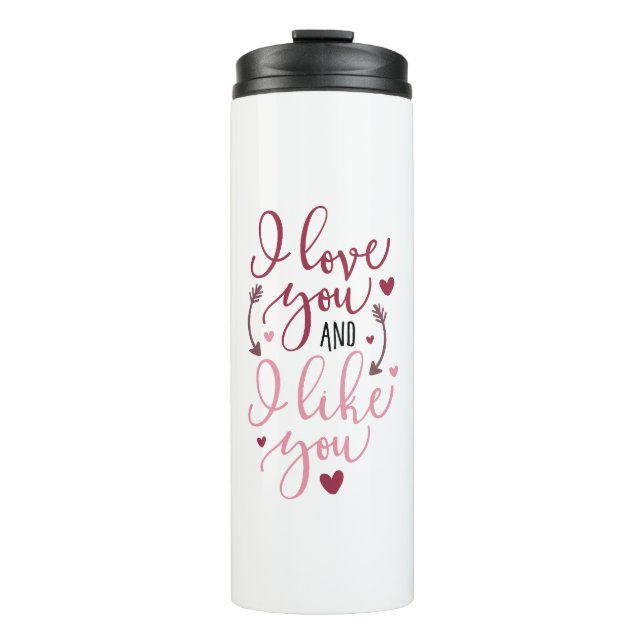 I Love You And I Like You Thermal Tumbler (Front)