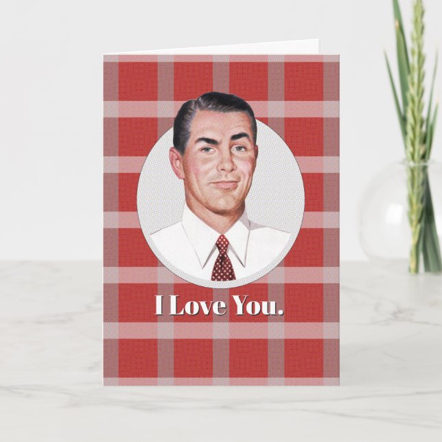 I Love You.  ..and not just because  I have to Card (Front)