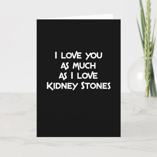 I Love You as much as I Love Kidney Stones Card (Front)