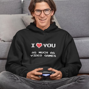 I Love You As Much As Video Games Funny Gaming Hoodie