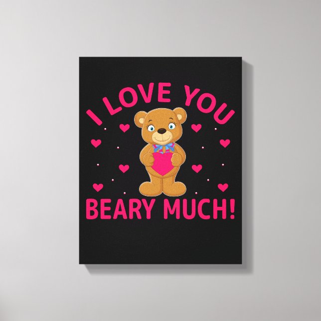 I Love You Beary Much Teddy Bear Canvas Print (Front)
