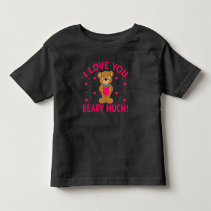 I Love You Beary Much Teddy Bear Toddler T-shirt