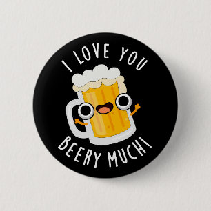 I Love You Beery Much Funny Drink Pun Dark BG 2 Inch Round Button